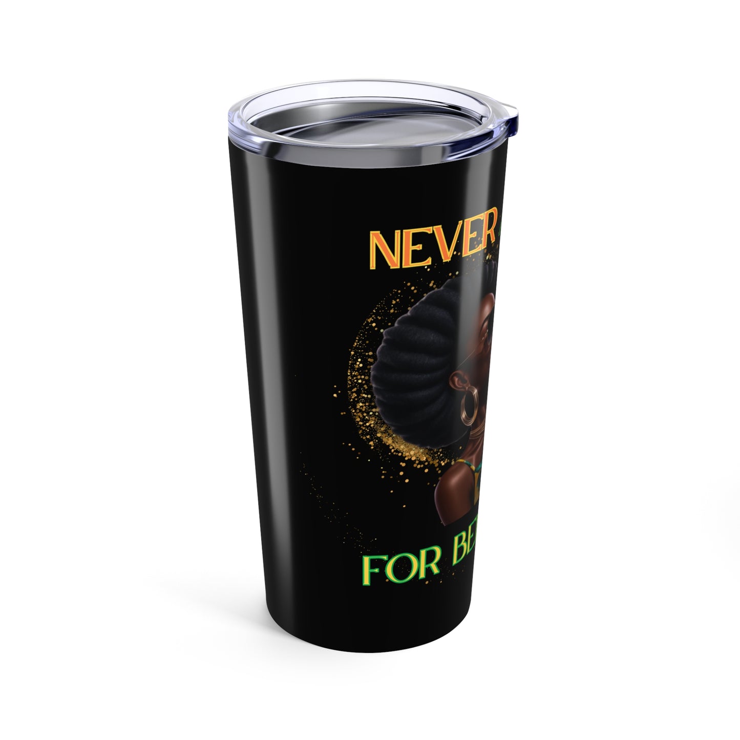 Never Apologize for Being Happy Tumbler 20oz