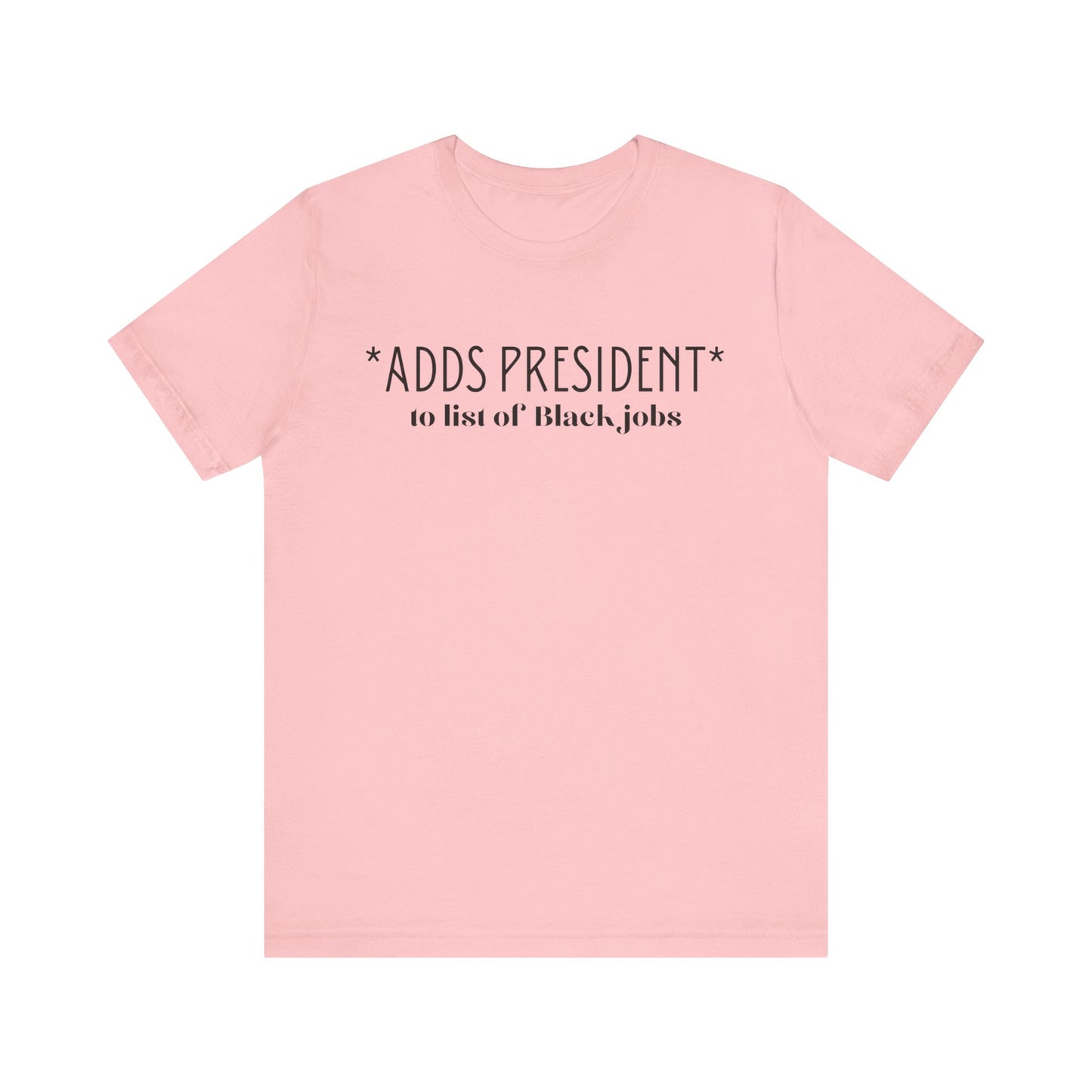 President is A Black Job Unisex Jersey Short Sleeve Tee