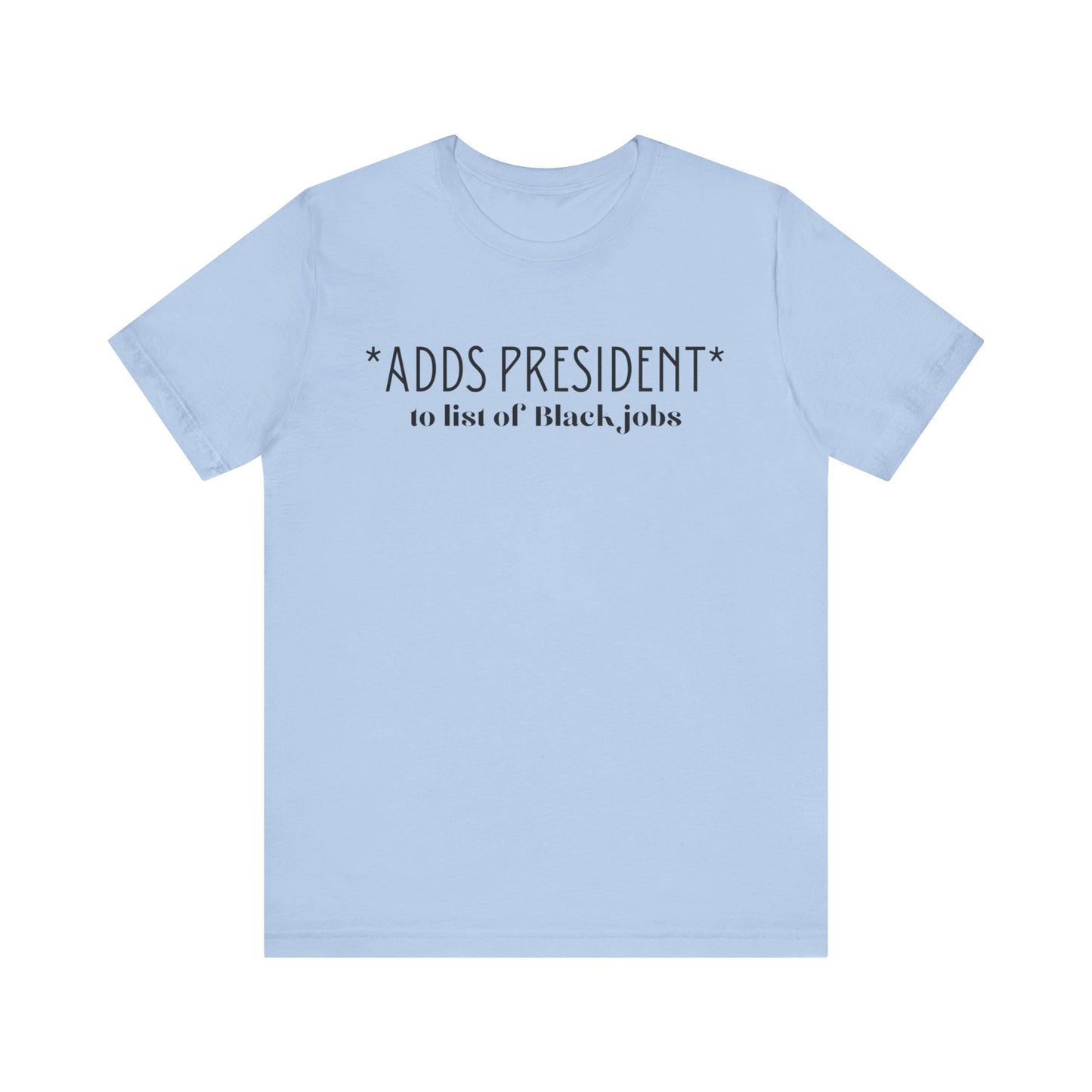 President is A Black Job Unisex Jersey Short Sleeve Tee