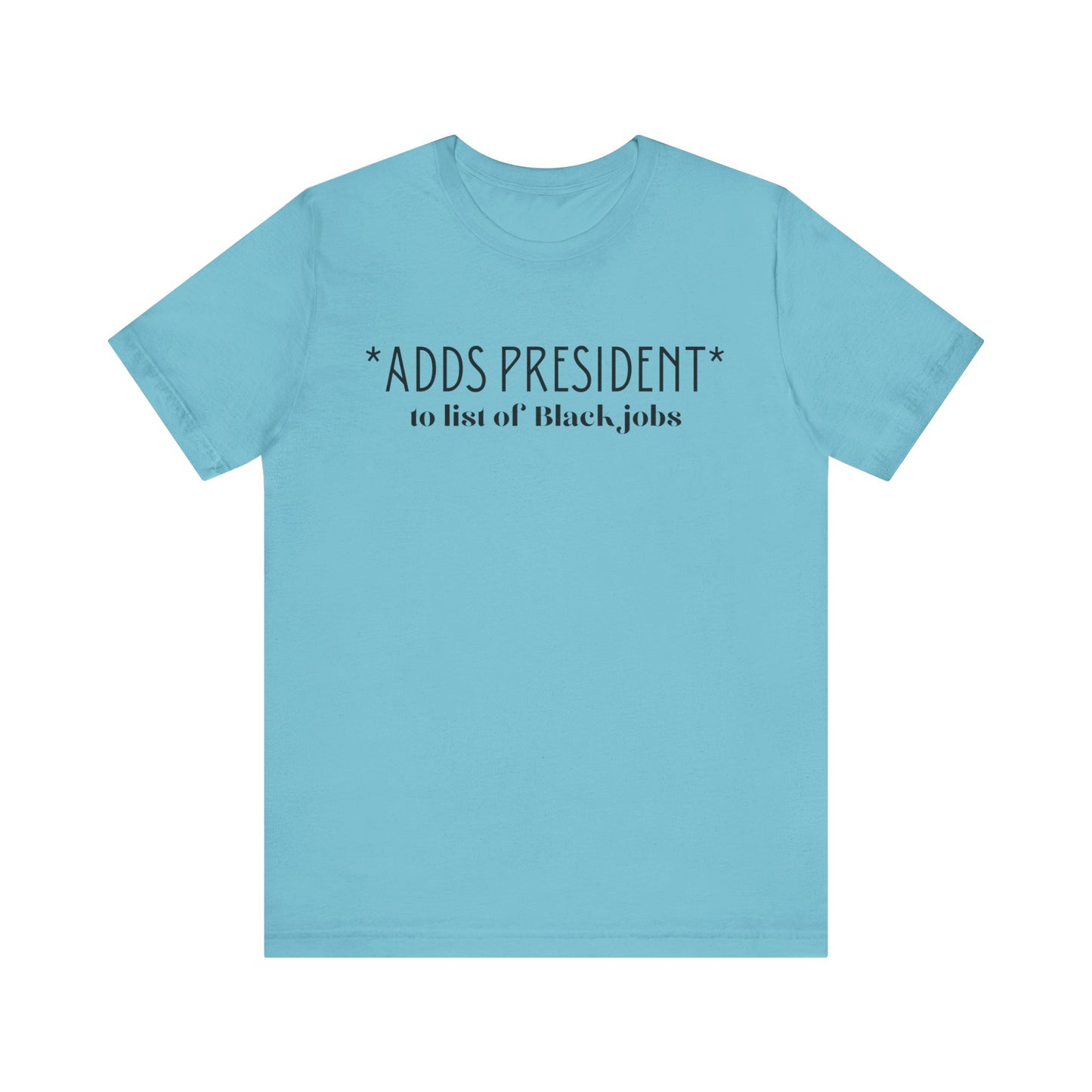 President is A Black Job Unisex Jersey Short Sleeve Tee