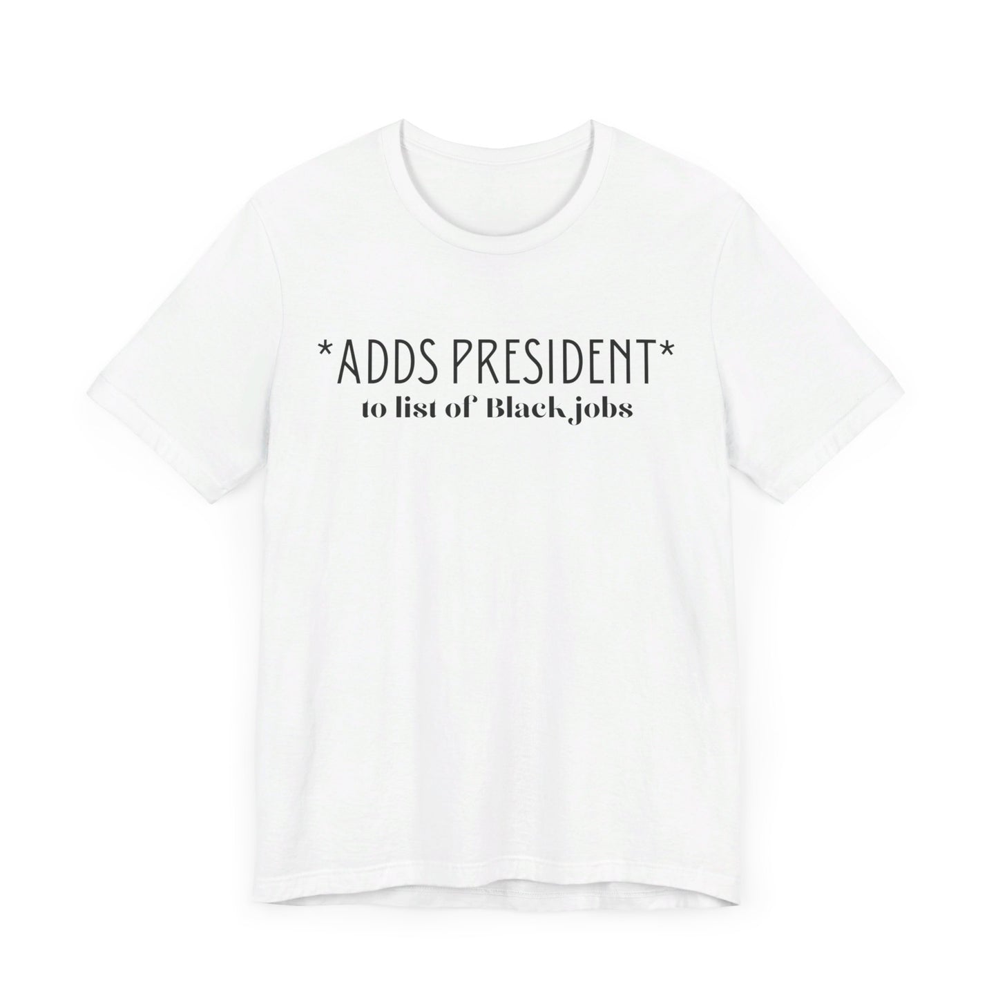 President is A Black Job Unisex Jersey Short Sleeve Tee