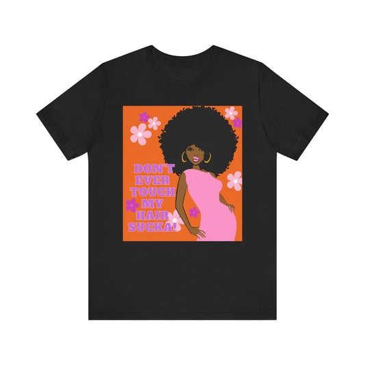 Don't Touch My Hair Short Sleeve Tee