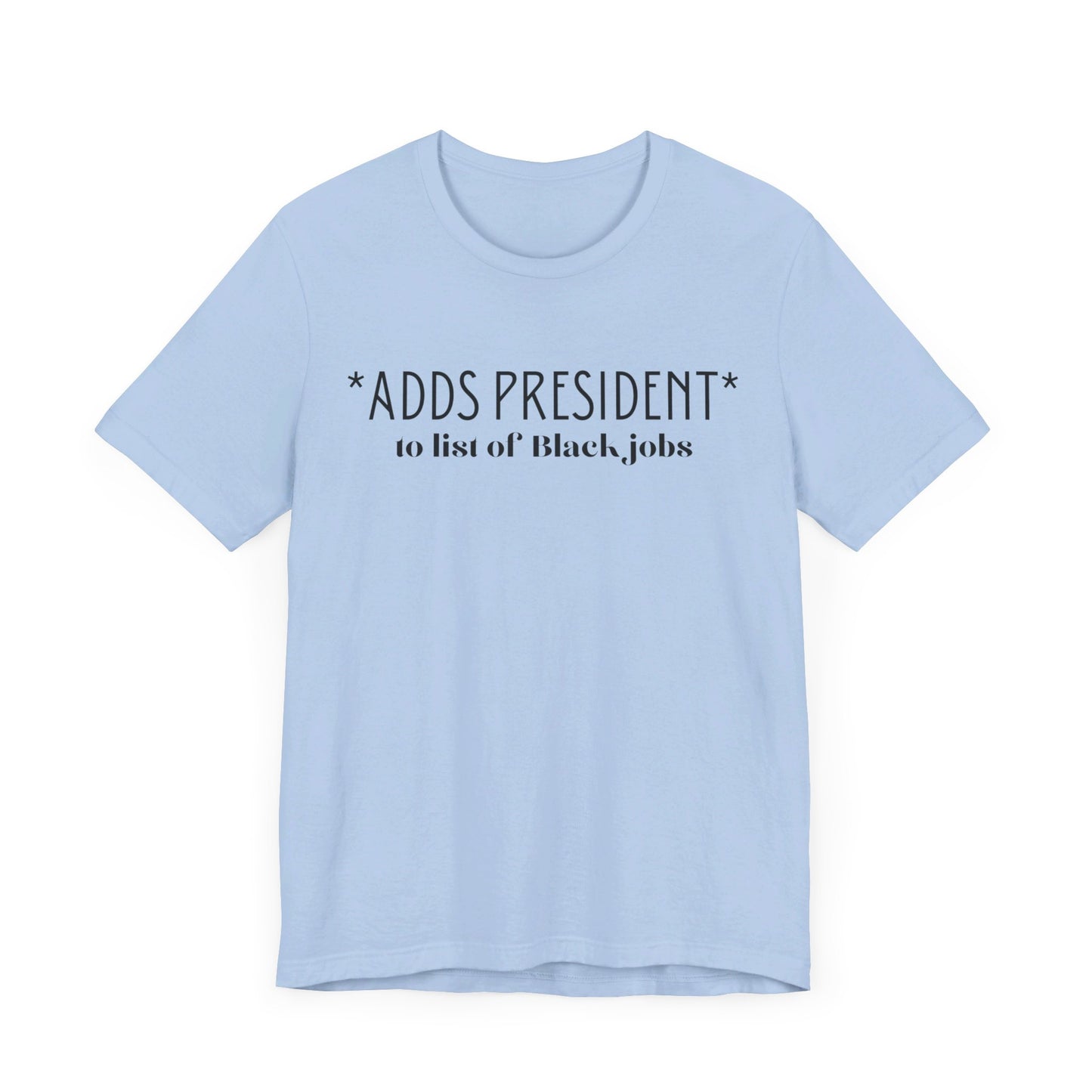 President is A Black Job Unisex Jersey Short Sleeve Tee