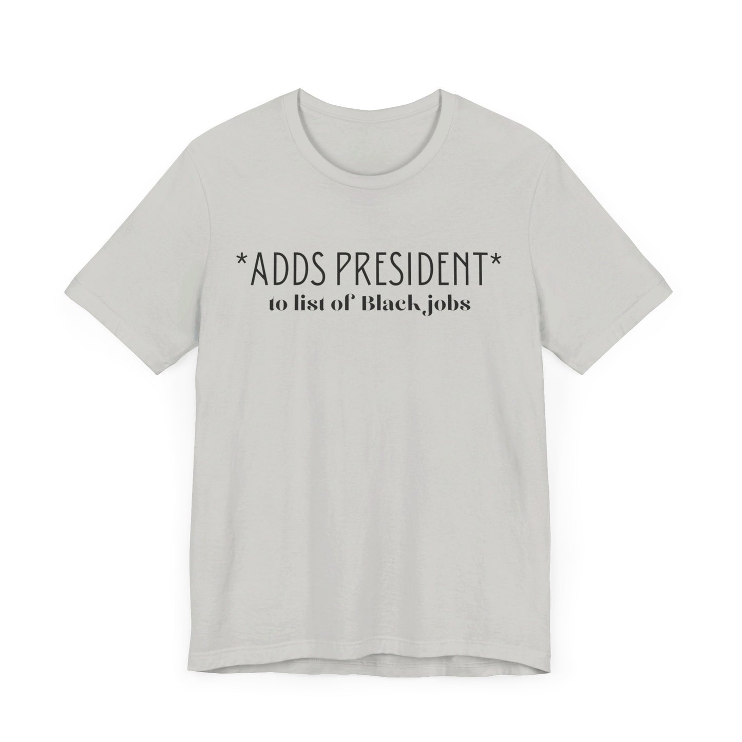 President is A Black Job Unisex Jersey Short Sleeve Tee