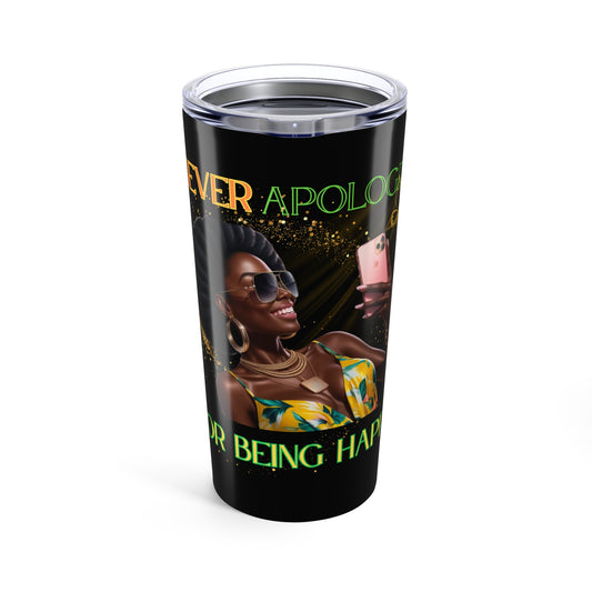 Never Apologize for Being Happy Tumbler 20oz