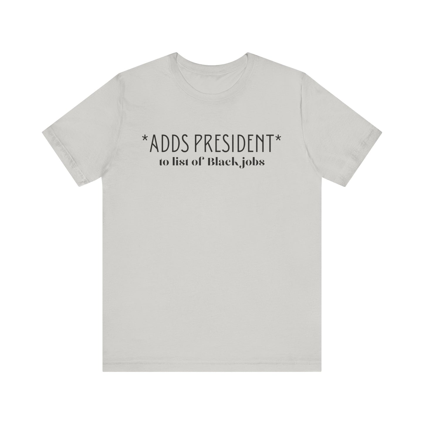 President is A Black Job Unisex Jersey Short Sleeve Tee